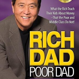 Rich Dad Poor Dad: What the Rich Teach Their Kids About Money That the Poor and Middle Class Do Not!